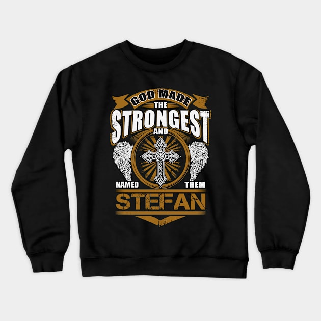 Stefan Name T Shirt - God Found Strongest And Named Them Stefan Gift Item Crewneck Sweatshirt by reelingduvet